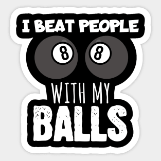 I beat people with my balls Sticker